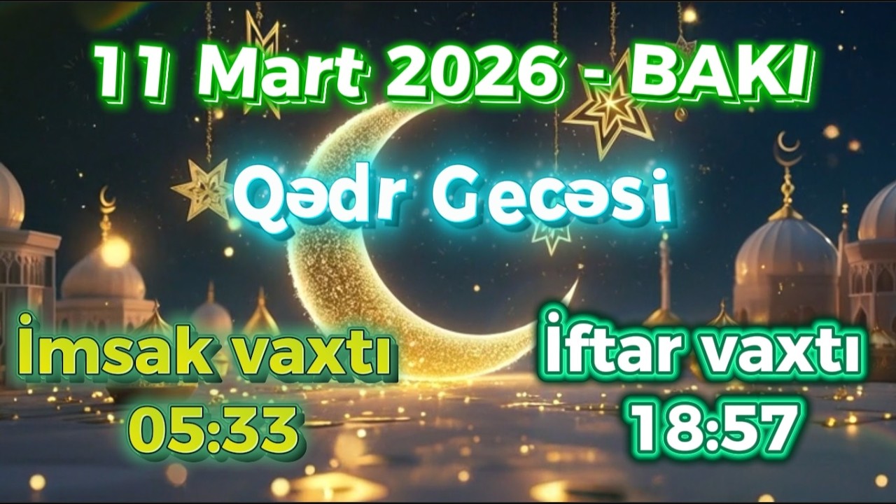 2-ci Qədr Gecəsi | Ramazan ayının 21-ci gününün duası 11 mart | İmsak və İftar Vaxtları