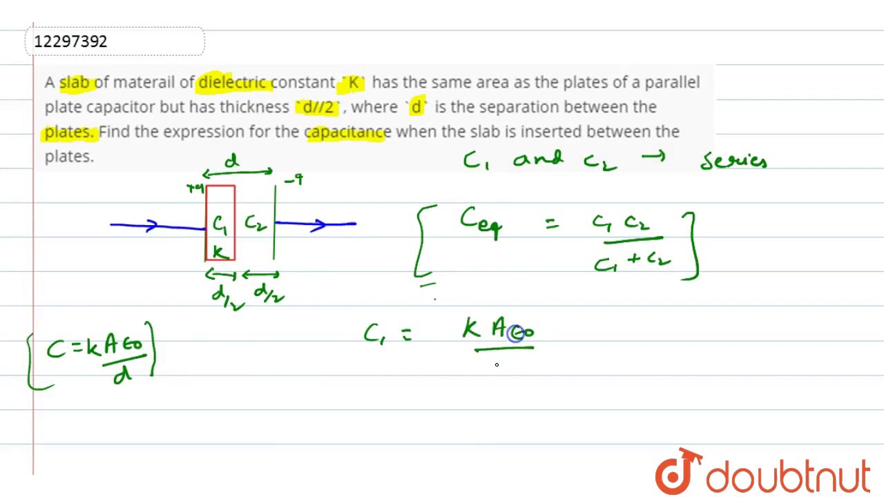 A slab of materail of dielectric constant `K` has the same area as the plates  of a parallel plate