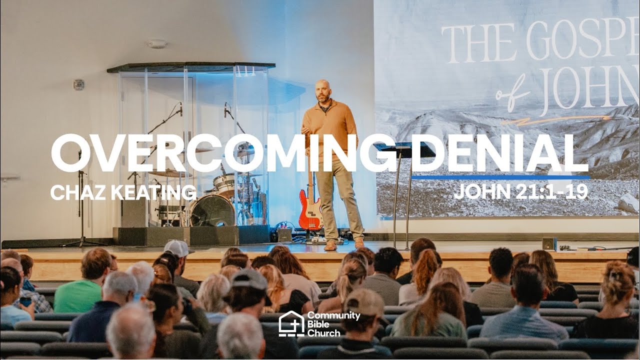 Overcoming Denial | John 21:1-19 | Chaz Keating - 9am