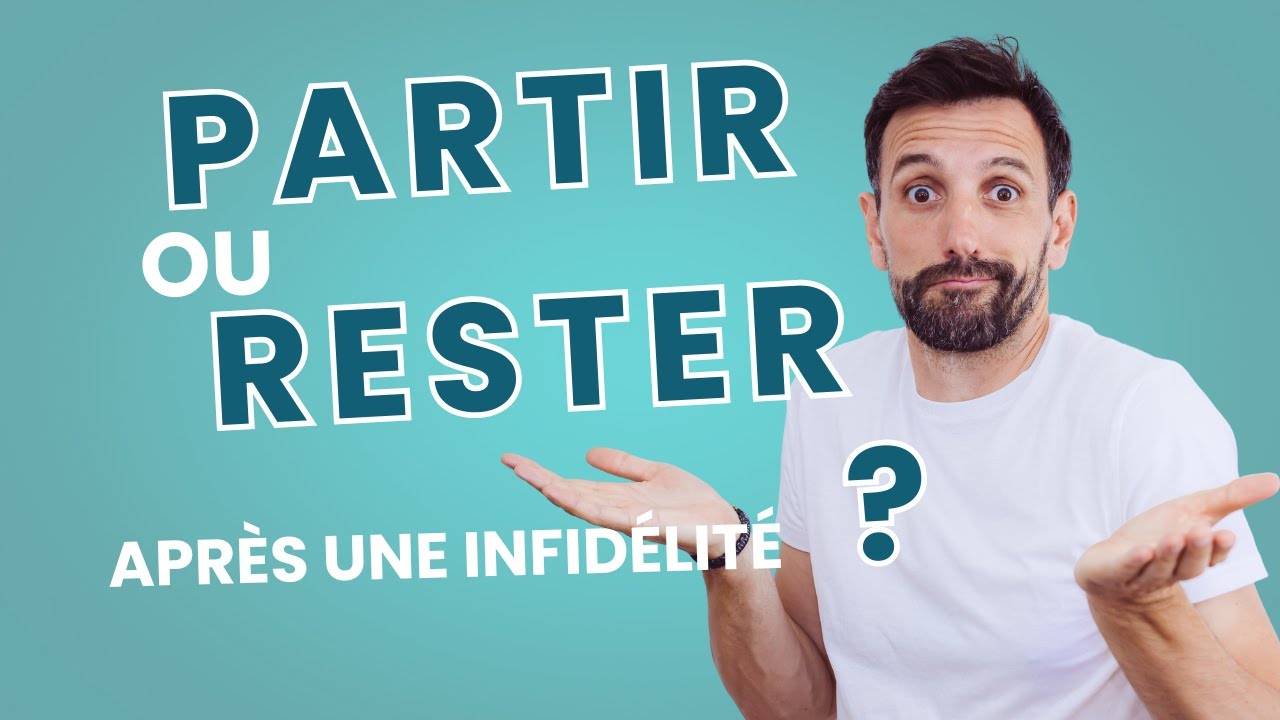 PARTIR OU RESTER après une infidélité? Les bonnes et les mauvaises raisons