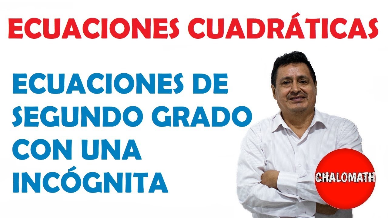 ECUACIONES DE SEGUNDO GRADO CON UNA INCÓGNITA