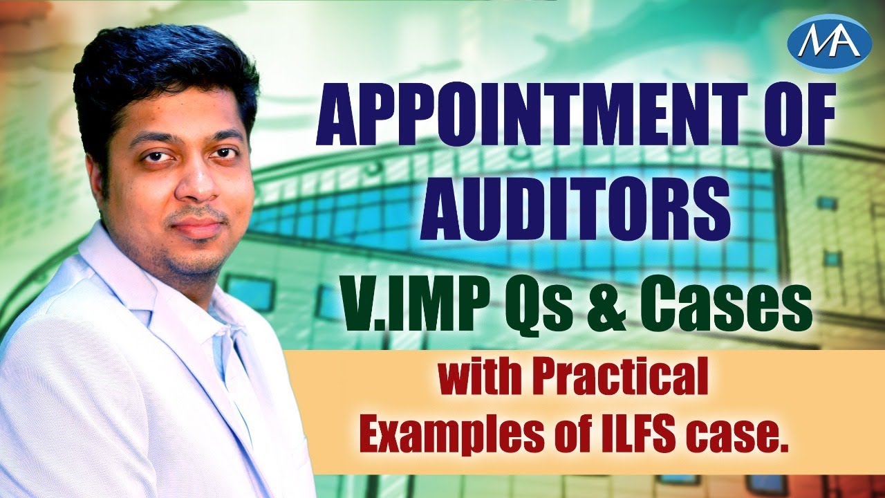 Appointment of Auditors V.Imp Qs & Cases with Practical Examples of ILFS case.