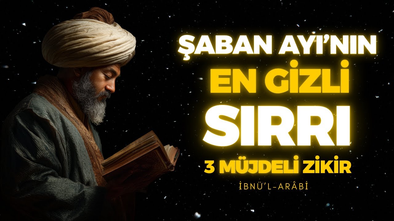 ŞABAN’IN İLK ON GÜNÜNÜN GİZLİ SIRRI VE 3 MÜJDELİ ZİKRİ, KADERİNİ BAŞTAN YAZ | İBN ARABİ