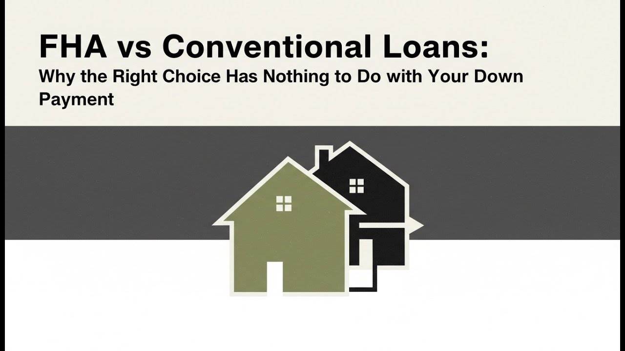FHA vs Conventional Loans: Why the Right Choice Has Nothing to Do with Your Down Payment