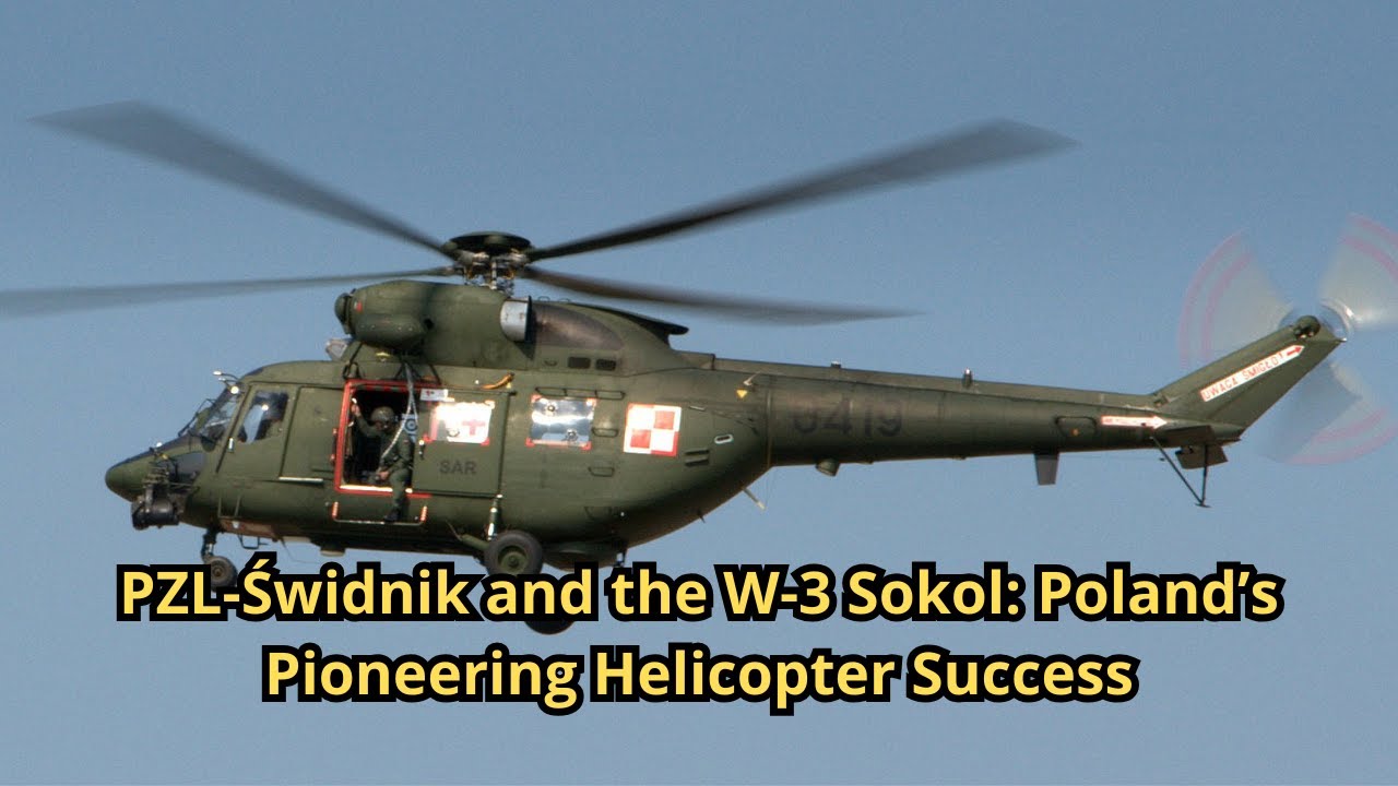 PZL Świdnik and the W 3 Sokol Poland&rsquo;s Pioneering Helicopter Success