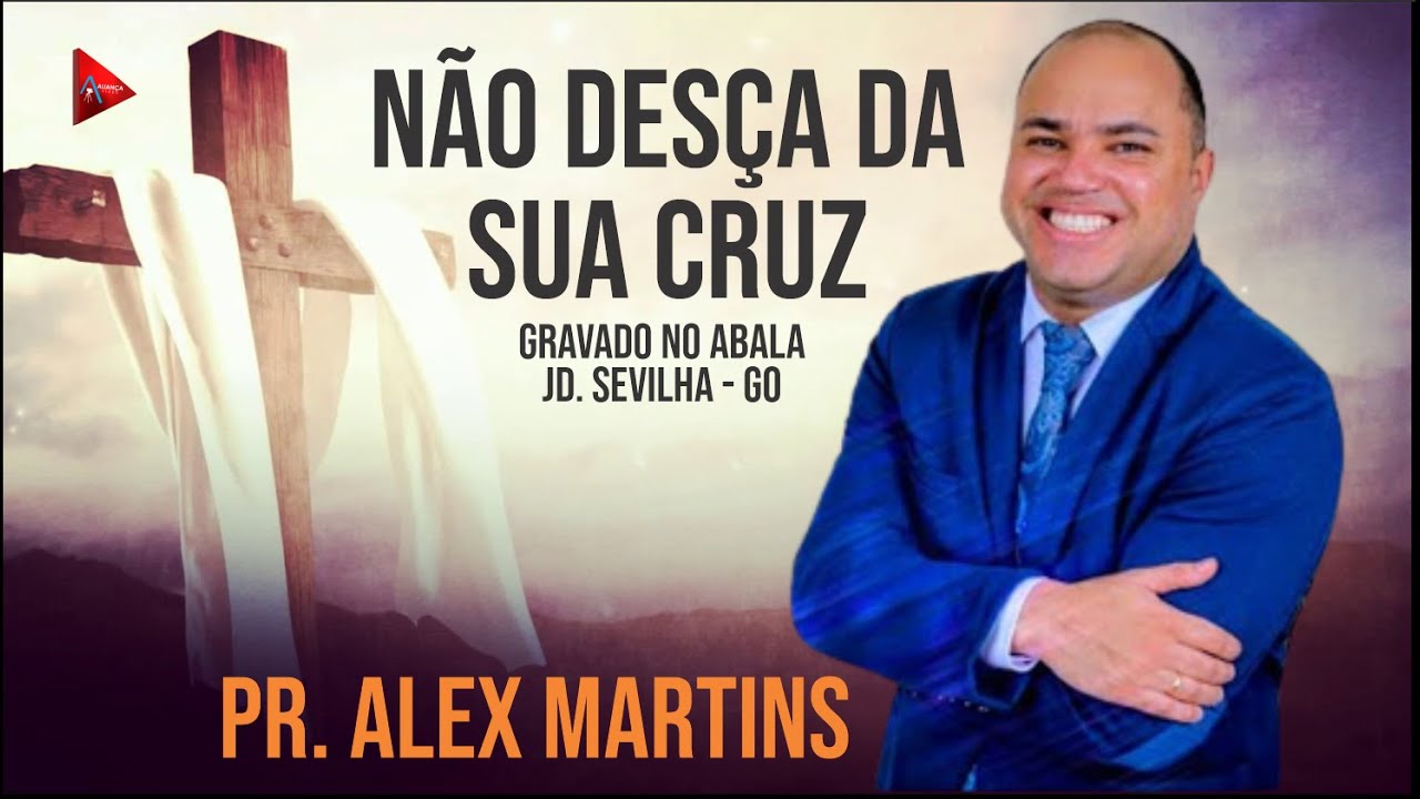 PR.  ALEX MARTINS  / NÃO DESÇA DA SUA CRUZ / ABALA JD SEVILHA