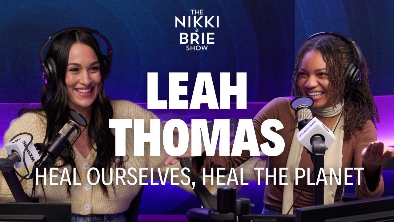 Leah Thomas: Heal Ourselves, Heal the Planet | The Nikki & Brie Show