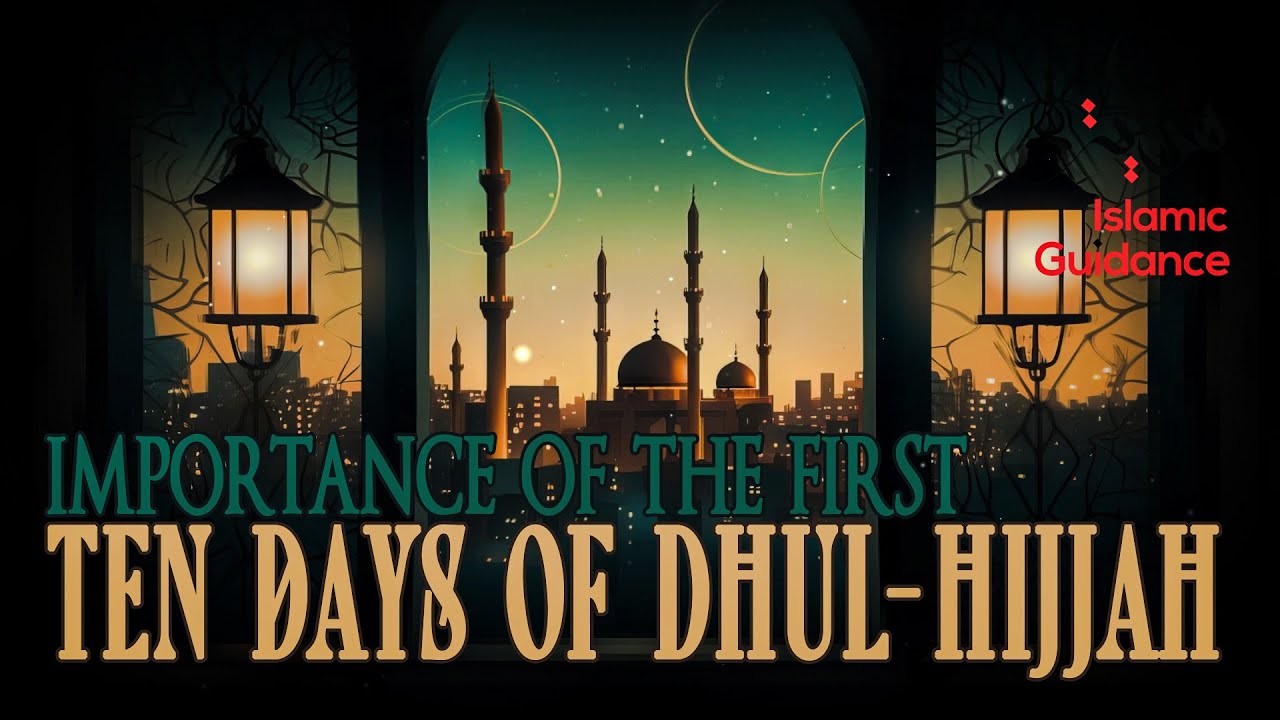 Importance Of The First 10 Days Of Dhul-Hijjah