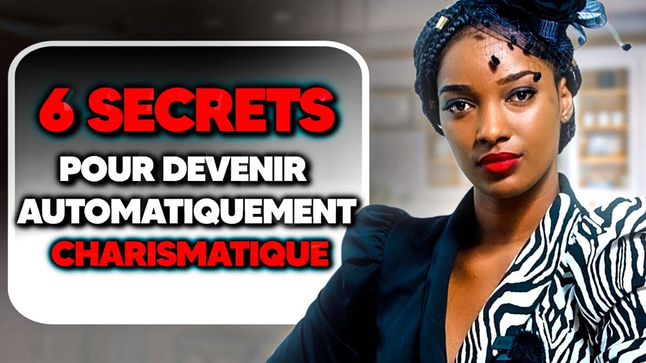 6 SECRETS POUR DEVENIR AUTOMATIQUEMENT CHARISMATIQUE | AFFIRMEZ-VOUS !