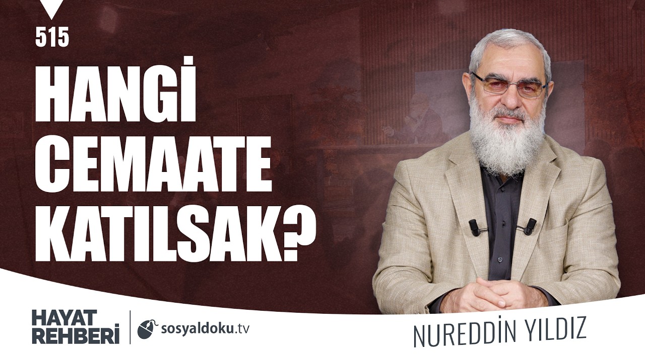 HANGİ CEMAATE KATILSAK? [Hayat Rehberi-Nureddin Yıldız] 515. Ders