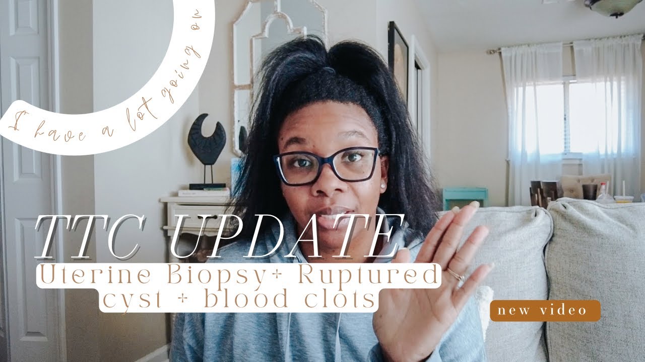 I HAD TO GET A UTERINE BIOPSY + AN OVARIAN CYST RUPTURED+ I HAVE BLOOD CLOTS| TTC & LIFE UPDATE