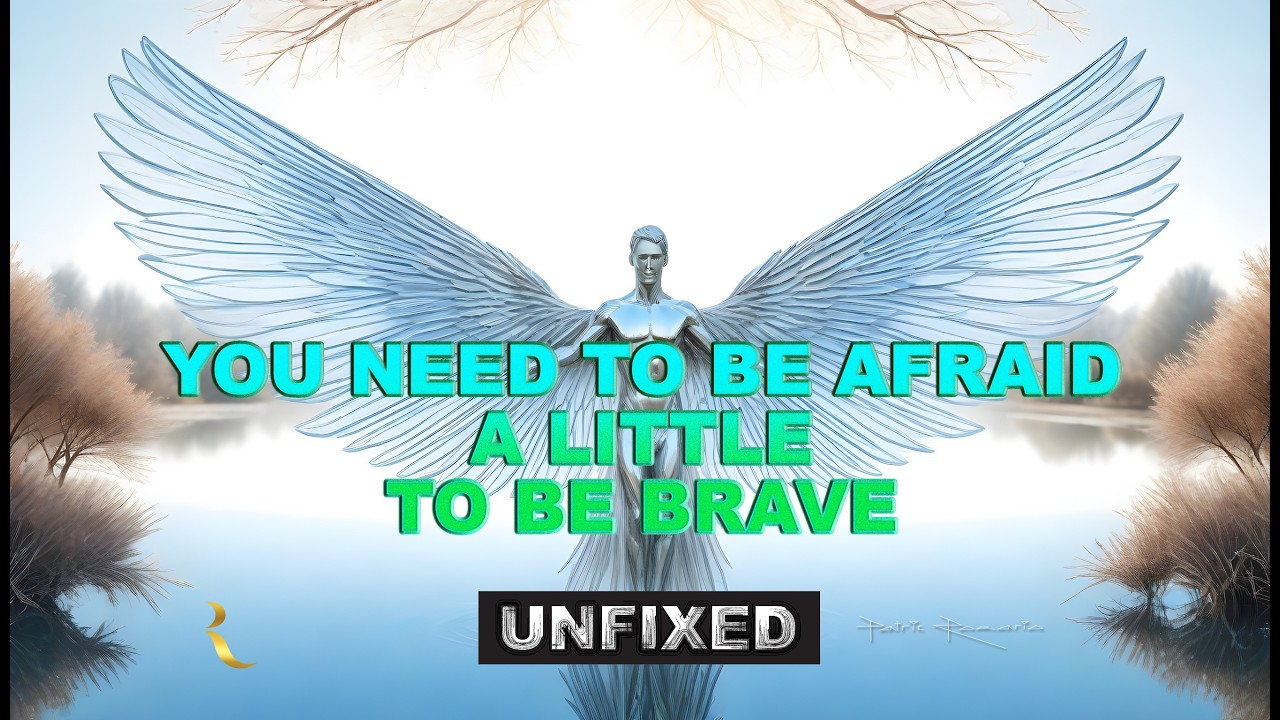 You need to be afraid a little to be brave