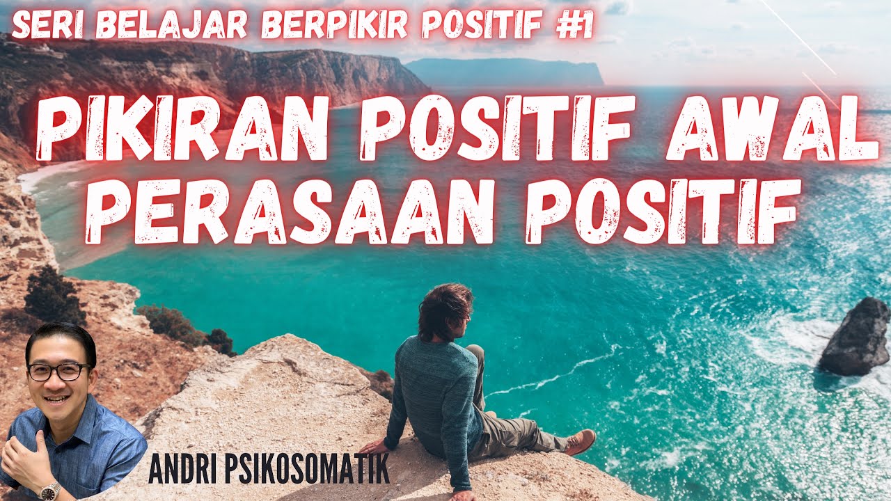 Seri Belajar Berpikir POSITIF : Pikiran Yang Positif Awal Perasaan Positif