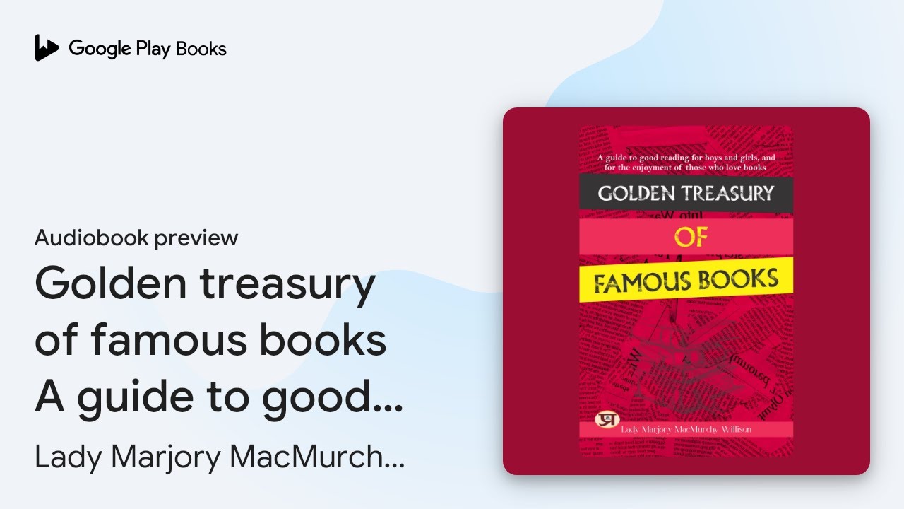 Golden treasury of famous books A guide to good… by Lady Marjory MacMurchy… · Audiobook preview
