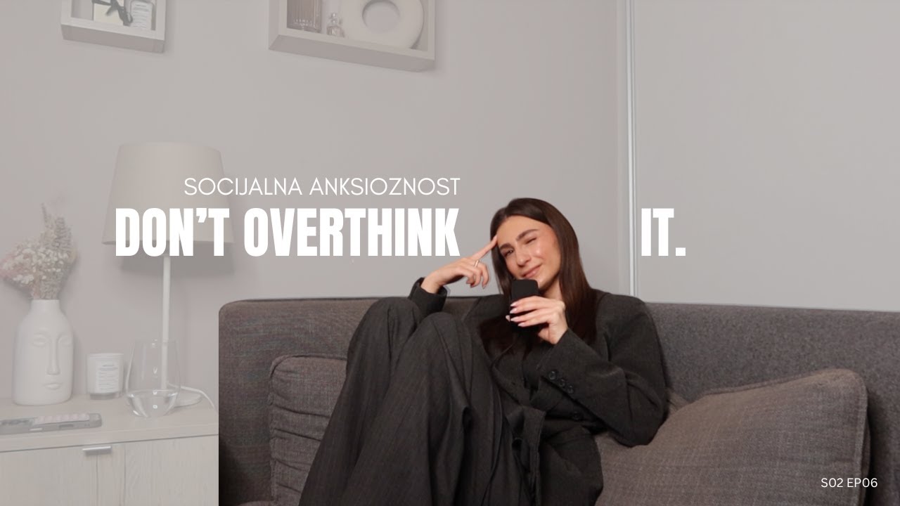 Socijalna anksioznost I Don't Overthink It Podcast S02 EP06