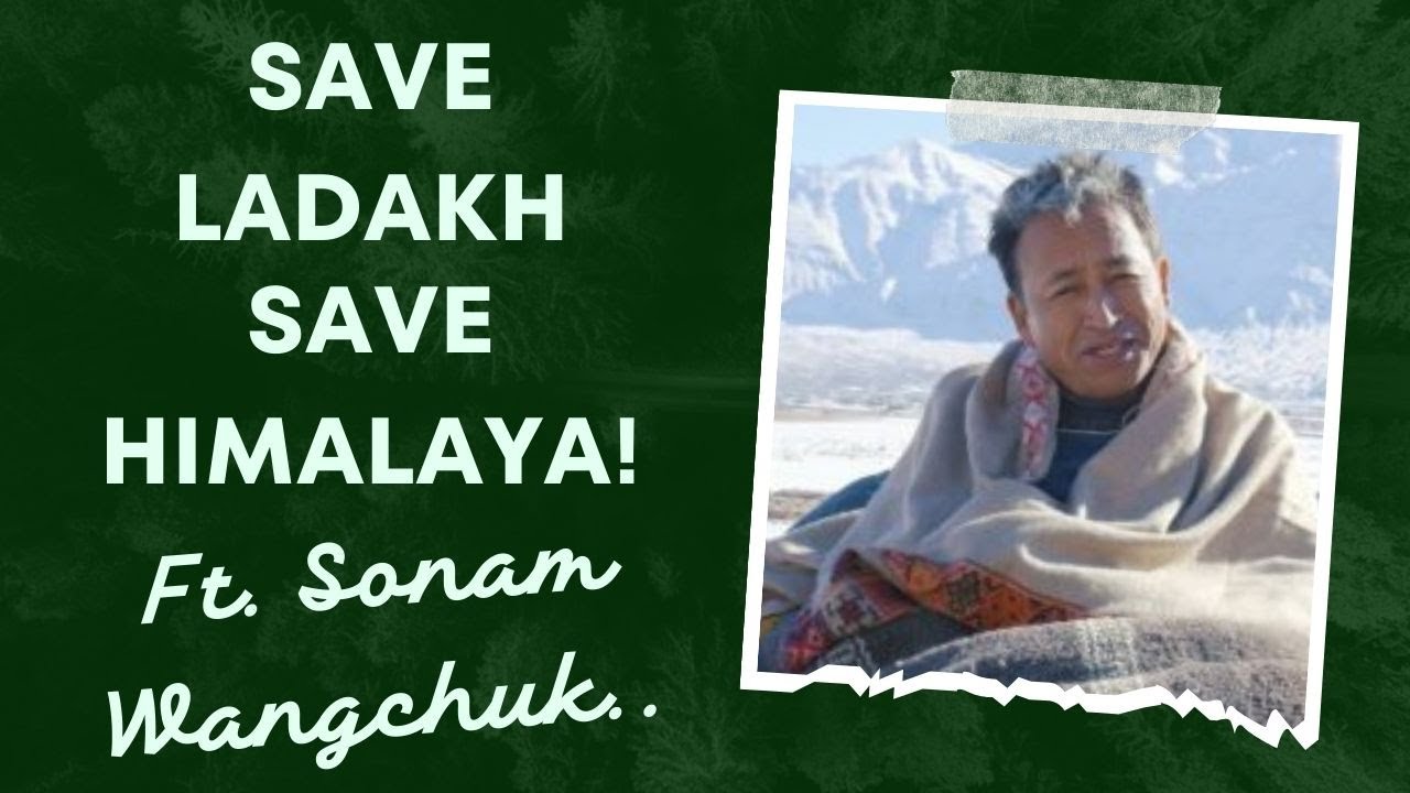 Save Ladakh, Save Himalaya! #sonamwangchuk