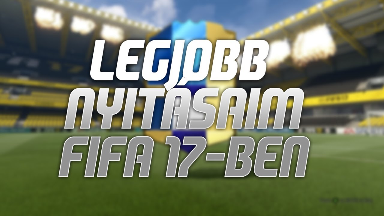 LEGJOBB NYIT&Aacute;SAIM FIFA 17-BEN!!!