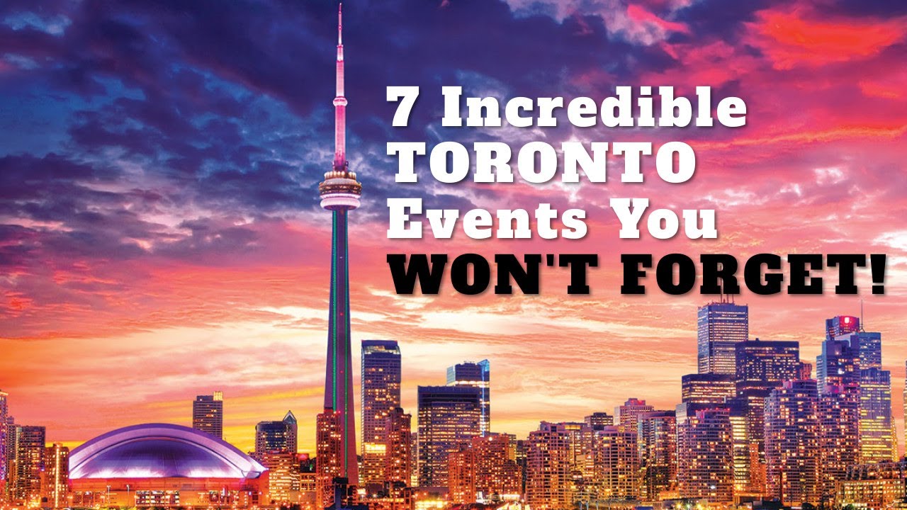 7 Incredible TORONTO Events You WON'T FORGET!