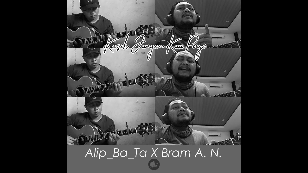 Kasih Jangan Kau Pergi feat Bram A Nugroho