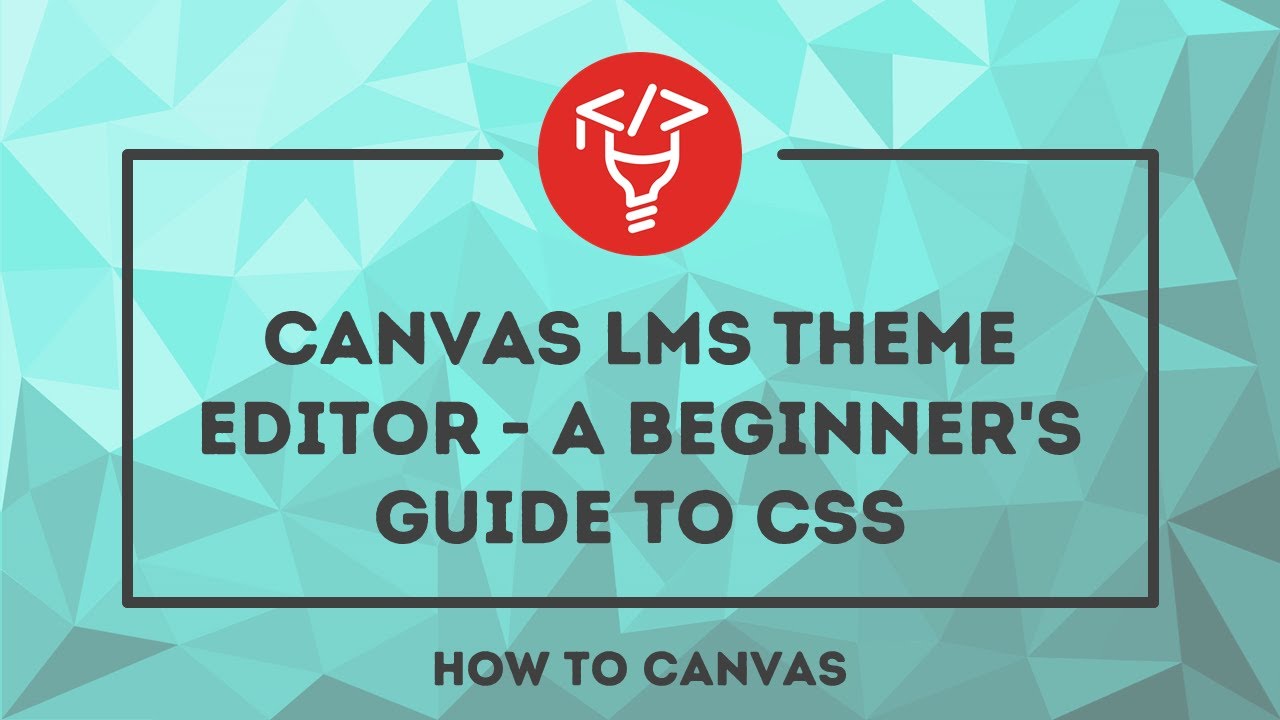 Canvas LMS Theme Editor: A beginner's guide to CSS