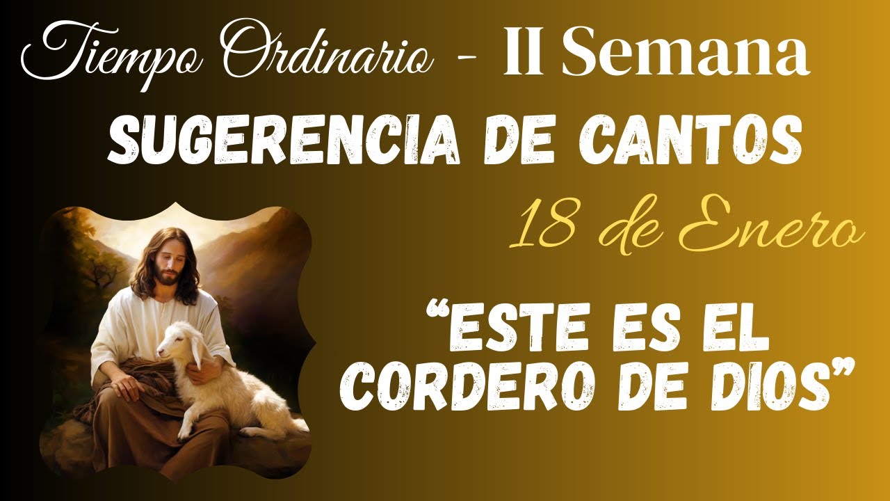 SUGERENCIA DE CANTOS | Semana II (2) T. Ordinario - 18 DE ENERO