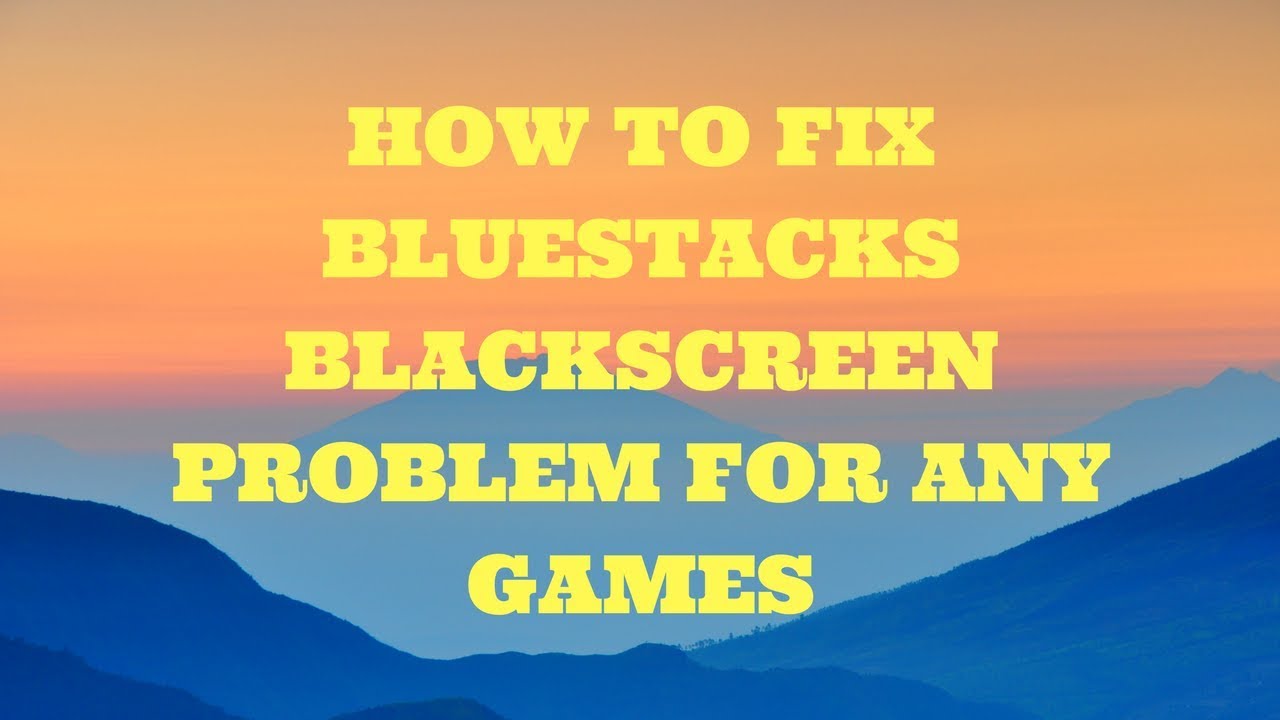 How to fix bluestacks blackscreen problem for any games