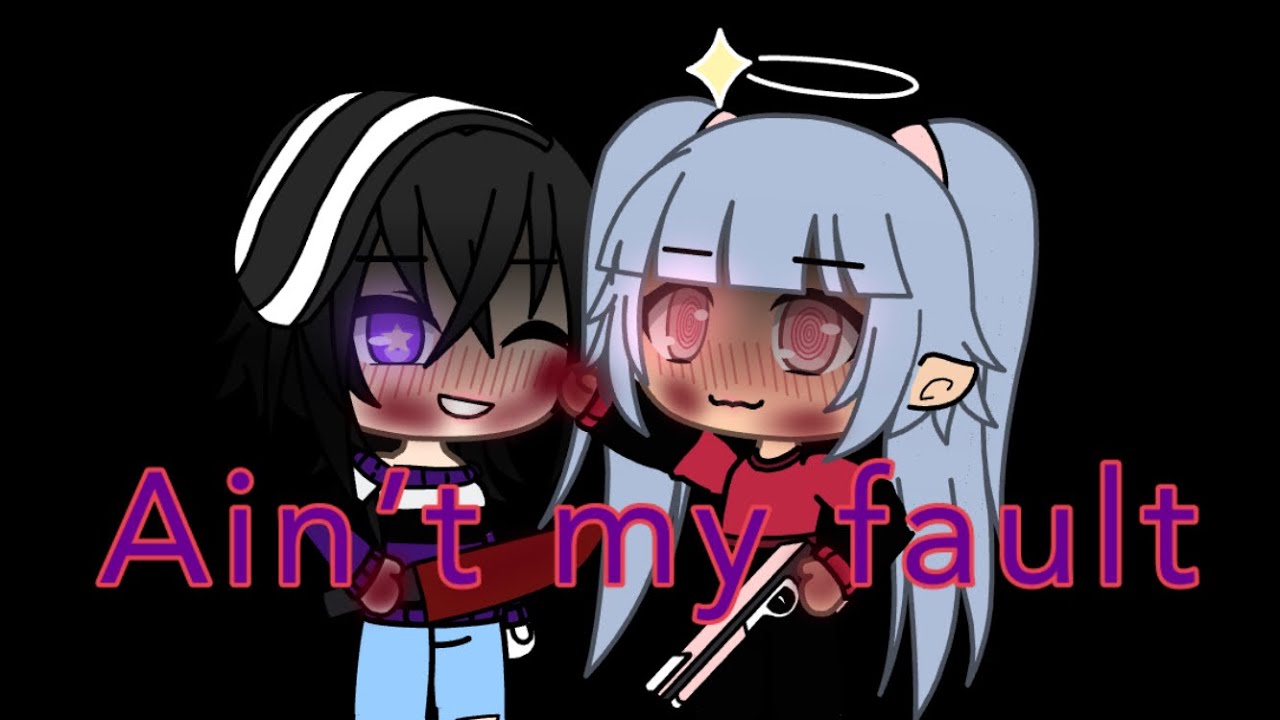 Ain’t my fault glmv (lesbian)