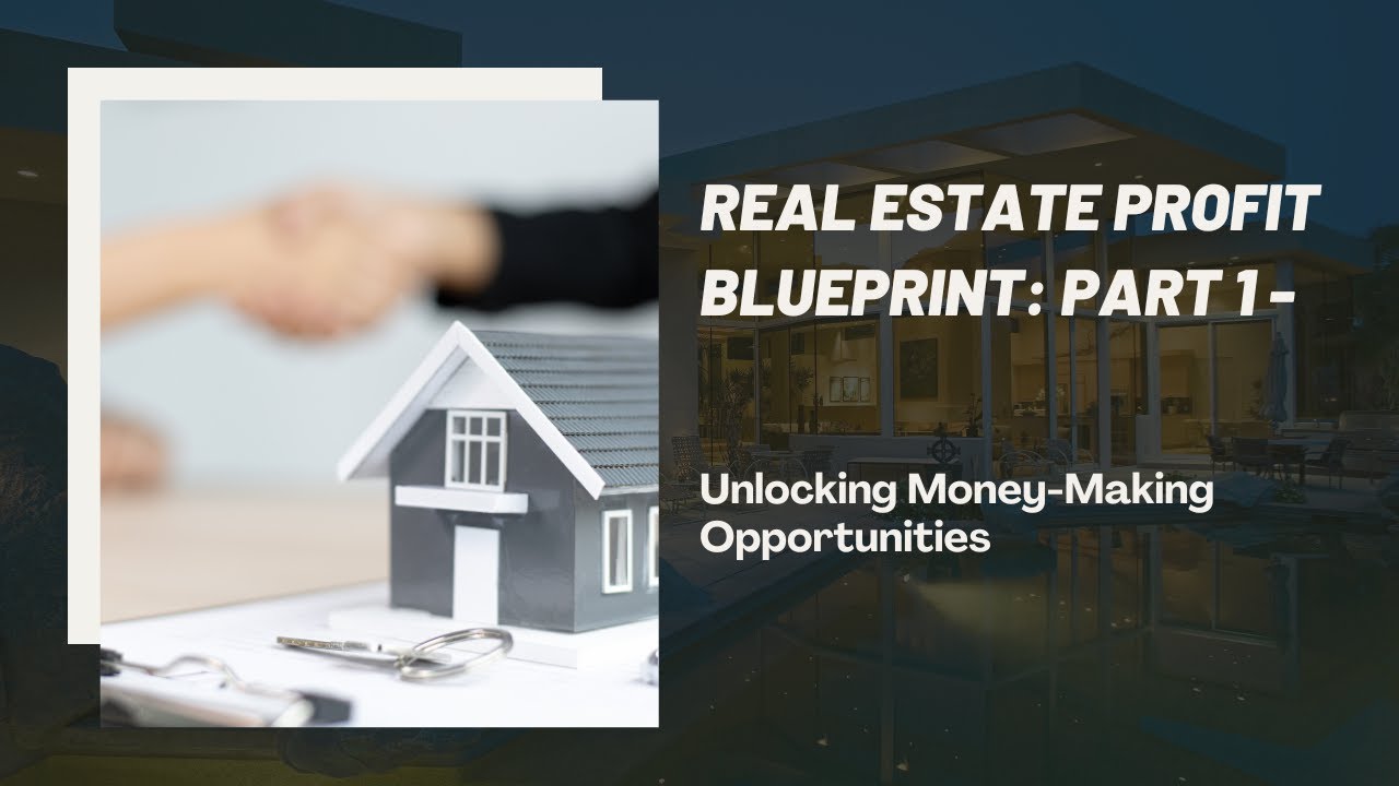 Unlocking Profit Potential: How to Make Money in Real Estate (Part 1)