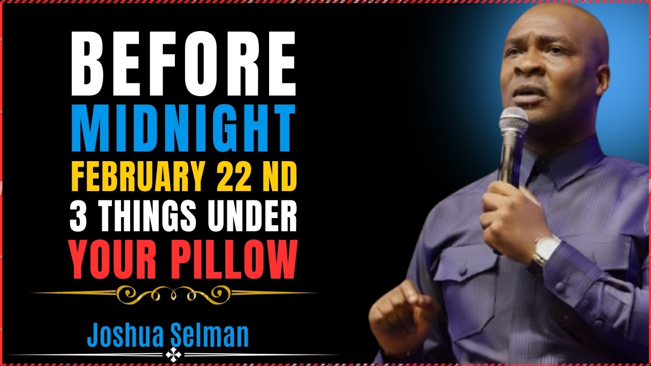 Before Midnight February 22 — Put These 3 Things Under Your Pillow | Joshua Selman