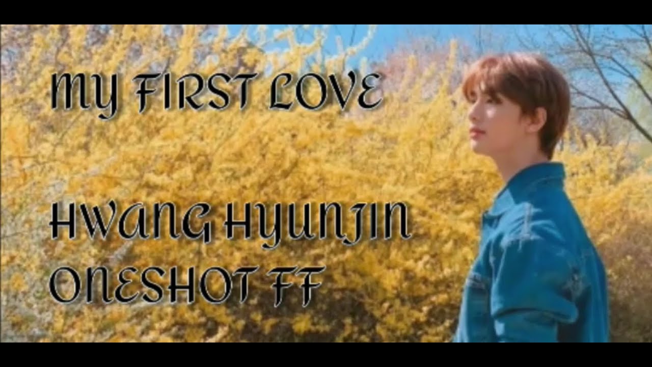 Hwang Hyunjin FF Oneshot [ My First Love ]