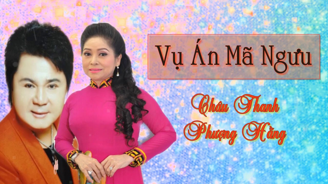 Tr&iacute;ch Đoạn Vụ &Aacute;n M&atilde; Ngưu - Ch&acirc;u Thanh & Phượng Hằng