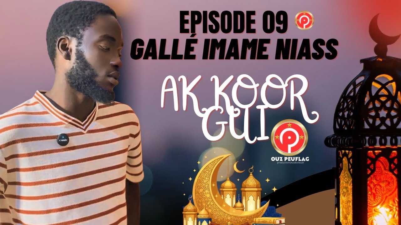 GALLÉ IMAME NIASS-2026-AK KOOR GUI ÉPISODE 09