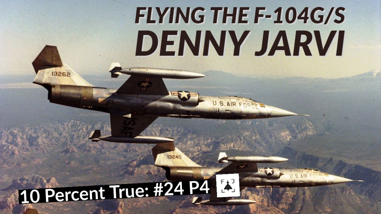 Flying the Lockheed F-104 Starfighter  - Denny Jarvi (Part 4)