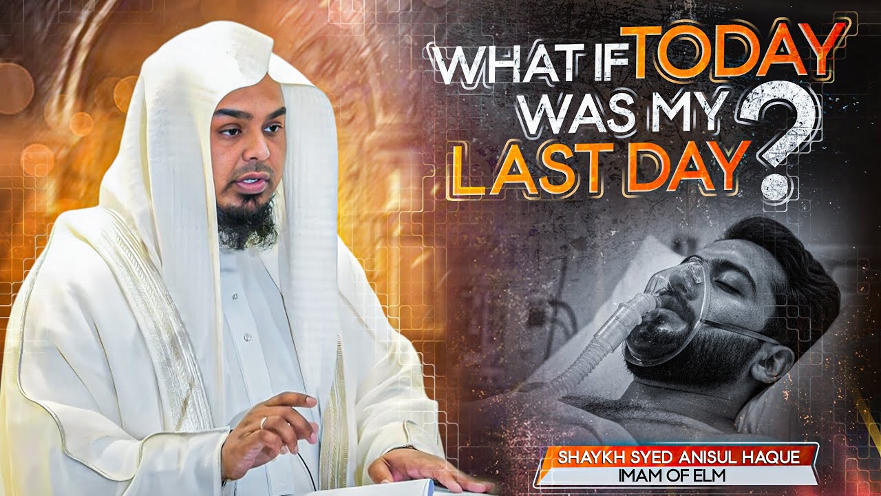 What if Today Was My Last Day? | Shaykh Syed Anisul Haque (Imam of ELM) | Powerful Islamic Reminder