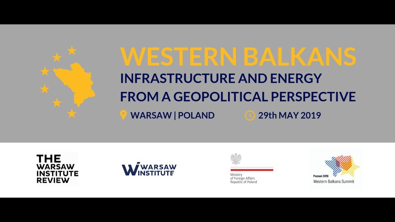 Western Balkans: Infrastructure and Energy from a Geopolitical Perspective | Warsaw 29th May 2019
