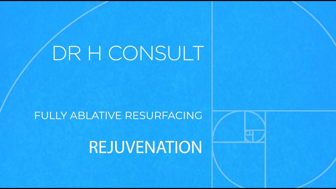 Ablative Laser Resurfacing -  Rejuvenation | Dr H Consult