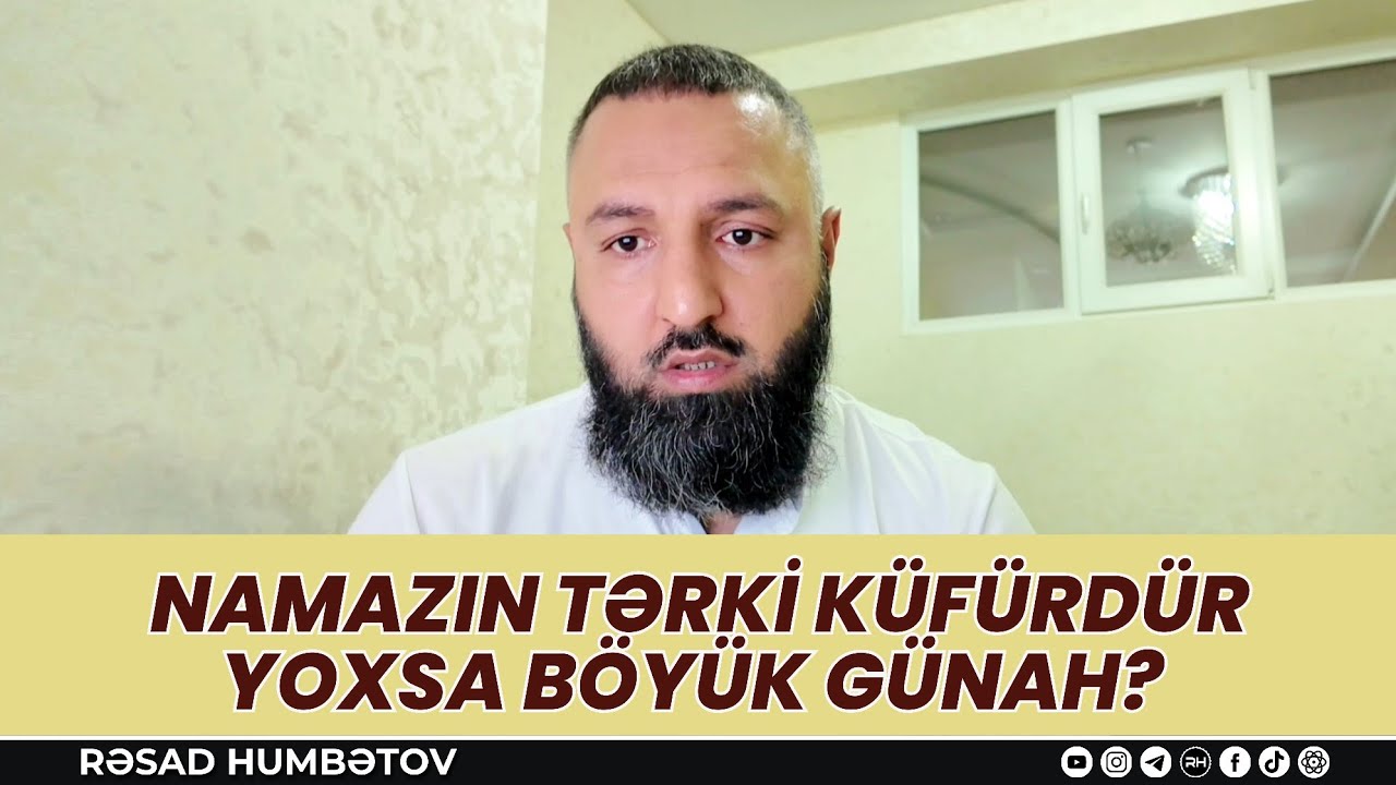 🌿 Namazın tərki küfürdür yoxsa böyük günah? 👉 Rəşad Hümbətov 