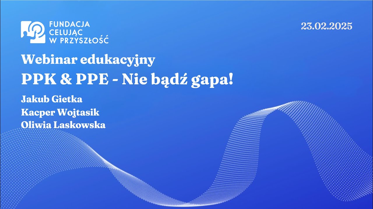 Webinar edukacyjny: PPK & PPE – Nie bądź gapa! 23.02.2025