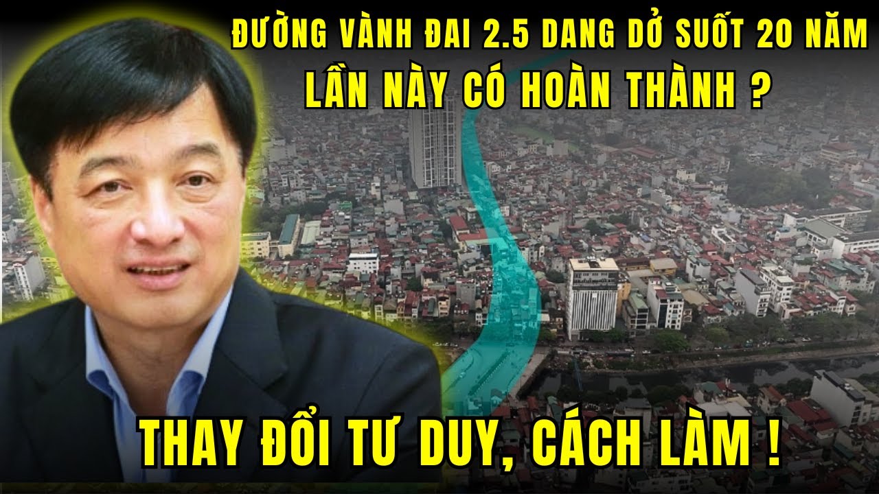 Vành đai 2.5 - 20 NĂM DANG DỞ và cú xoay trục của Hà Nội !