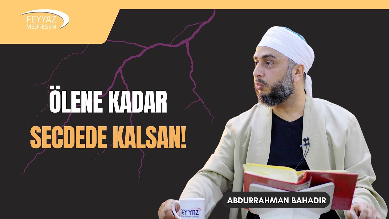 Ölene kadar secdede kalsan!
