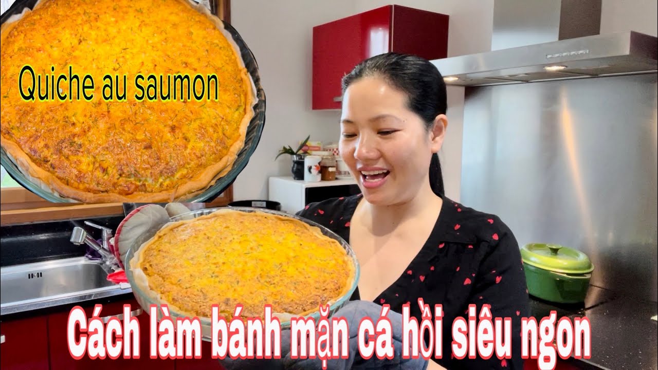 Quiche au saumon￼/ MÓN BÁNH MẶN CÁ HỒI NGON KHÓ CƯỠNG/ ĐƠN GIẢN MÀ NGON/ MAI LE CUỘC SỐNG Ở PHÁP  ￼