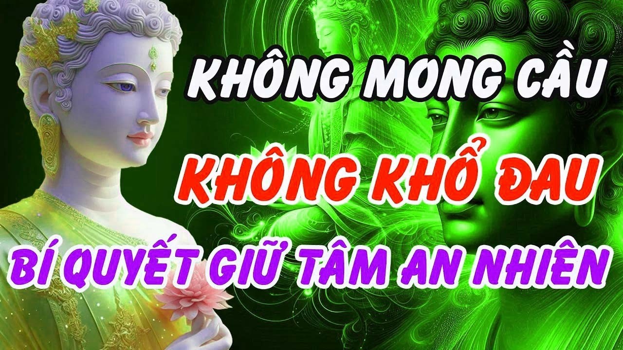 Phật Dạy - Không Mong Không Khổ – Bí Quyết Giữ Tâm An Giữa Cõi Đời Nhiều Sóng Gió