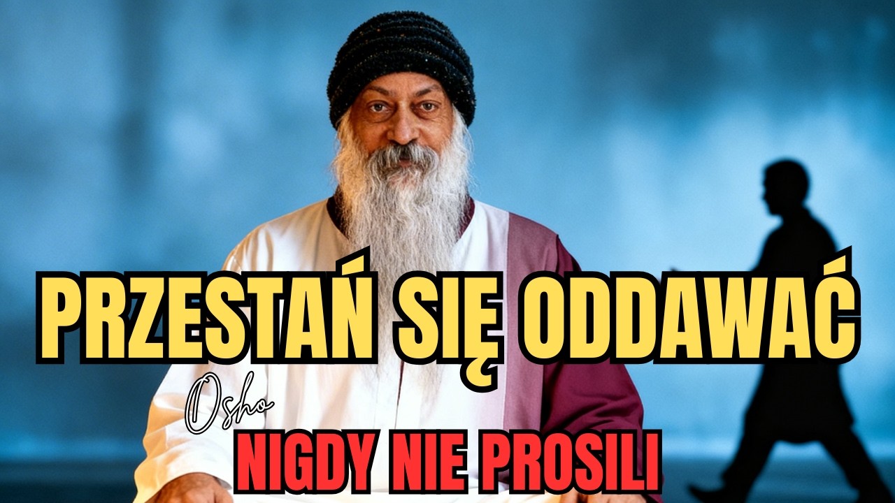 DOŚĆ Dawania Swojej Energii Komuś Kto NIGDY Ci Jej Nie Odda - Osho