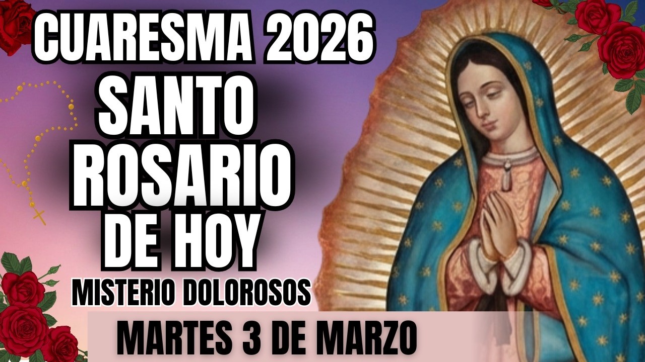 EL SANTO ROSARIO DE HOY - MARTES 3 DE MARZO - 🩸 MISTERIOS DOLOROSOS 🩸- A LA VIRGEN DE GUADALUPE