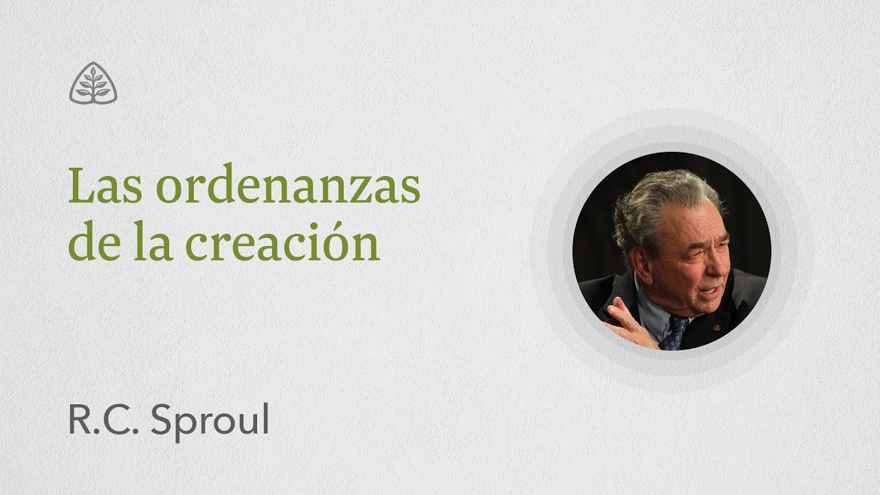 Las ordenanzas de la creaci&oacute;n: Renovando Tu Mente con R.C. Sproul