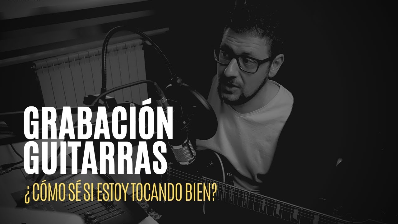 Grabación de guitarras: ¿Cómo sé si estoy tocando bien? A tiempo, con nitidez y precisión