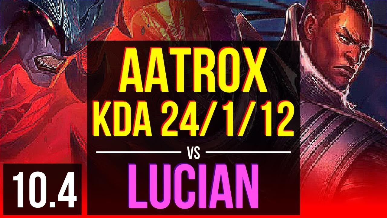 AATROX vs LUCIAN (TOP) | KDA 24/1/12, 4 early solo kills, Legendary | Korea Diamond | v10.4