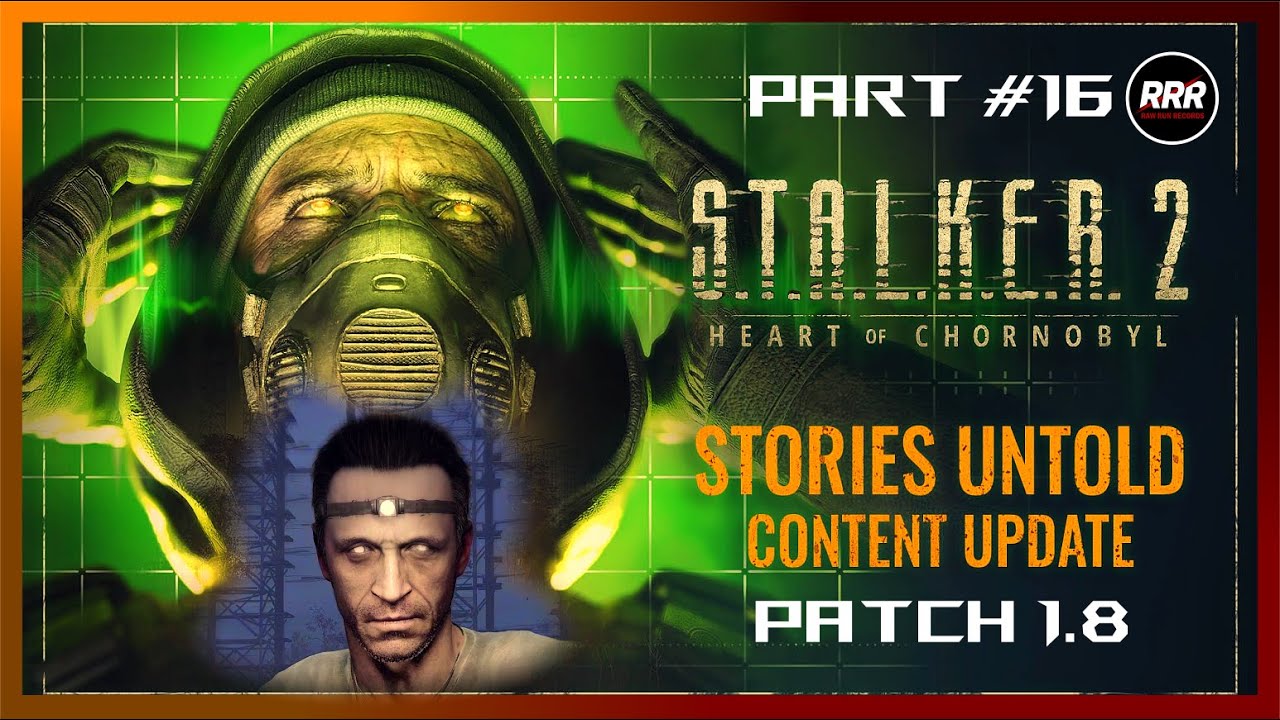 S.T.A.L.K.E.R. 2: Heart of Chornobyl – Patch 1.8 / 4K HDR / STORIES UNTOLD • NO HUD • Part 16