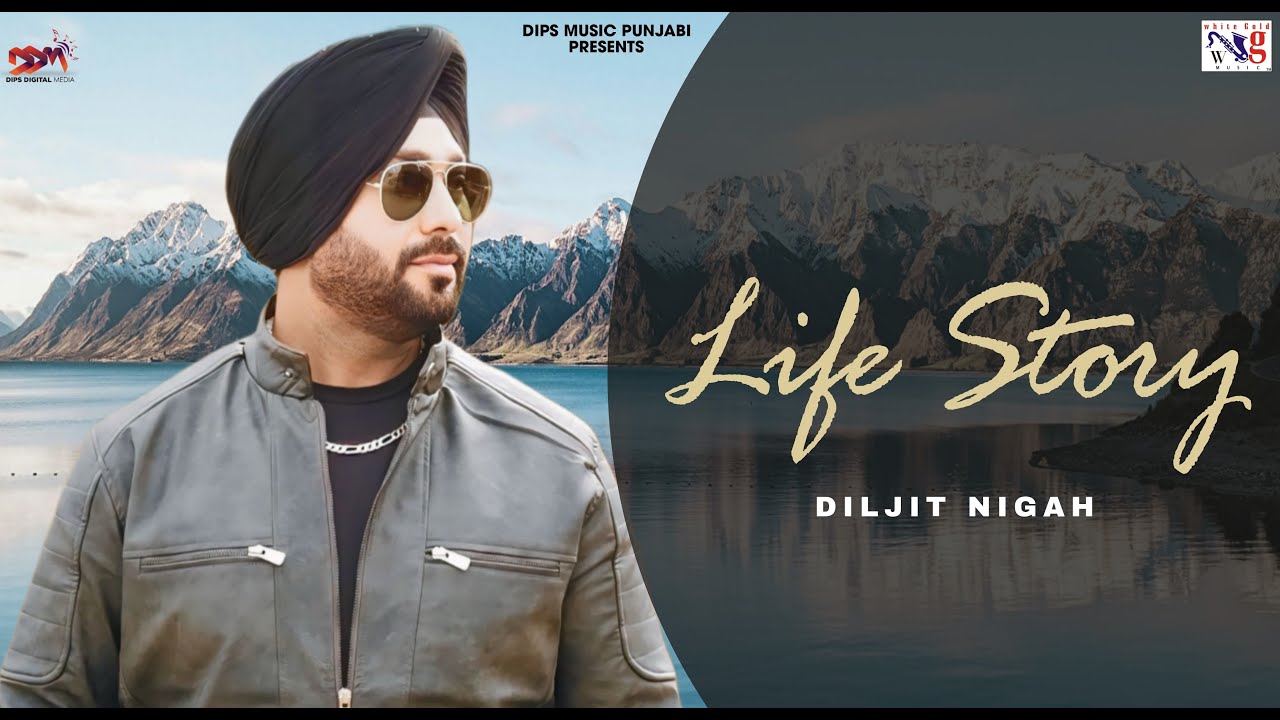 LIFE STORY | Diljit Nigah Punjabi Songs | Punjabi Music Diljit Nigah Songs | Life Story Song 