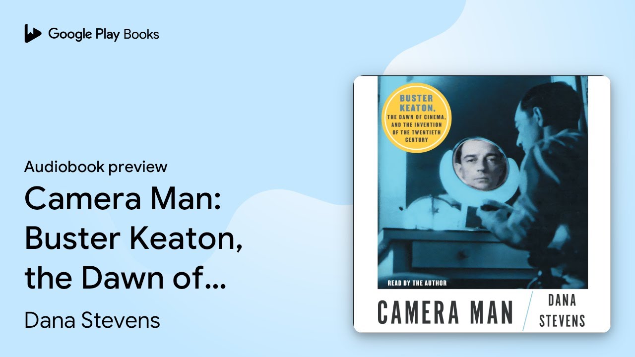 Camera Man: Buster Keaton, the Dawn of Cinema,&hellip; by Dana Stevens &middot; Audiobook preview